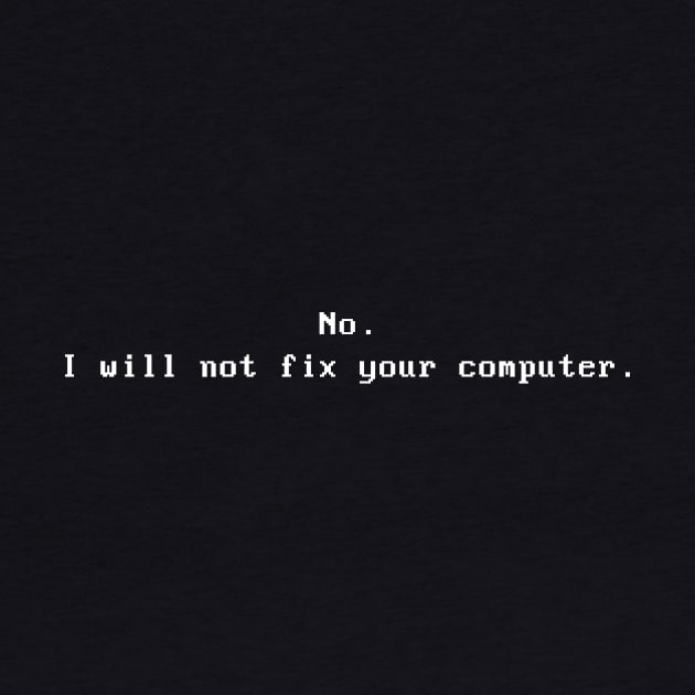 No I will not fix your computer by RetroLogosDesigns